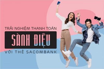 Trải nghiệm thanh toán sành điệu và nhận ưu đãi đặc biệt với thẻ Sacombank