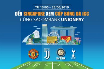Đến Singapore xem giải bóng đá International Champions Cup (ICC) 2019 cùng thẻ Sacombank UnionPay