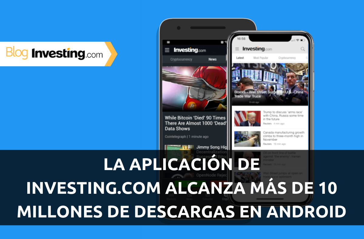 La aplicación de Investing.com alcanza más de 10 millones de descargas para Android