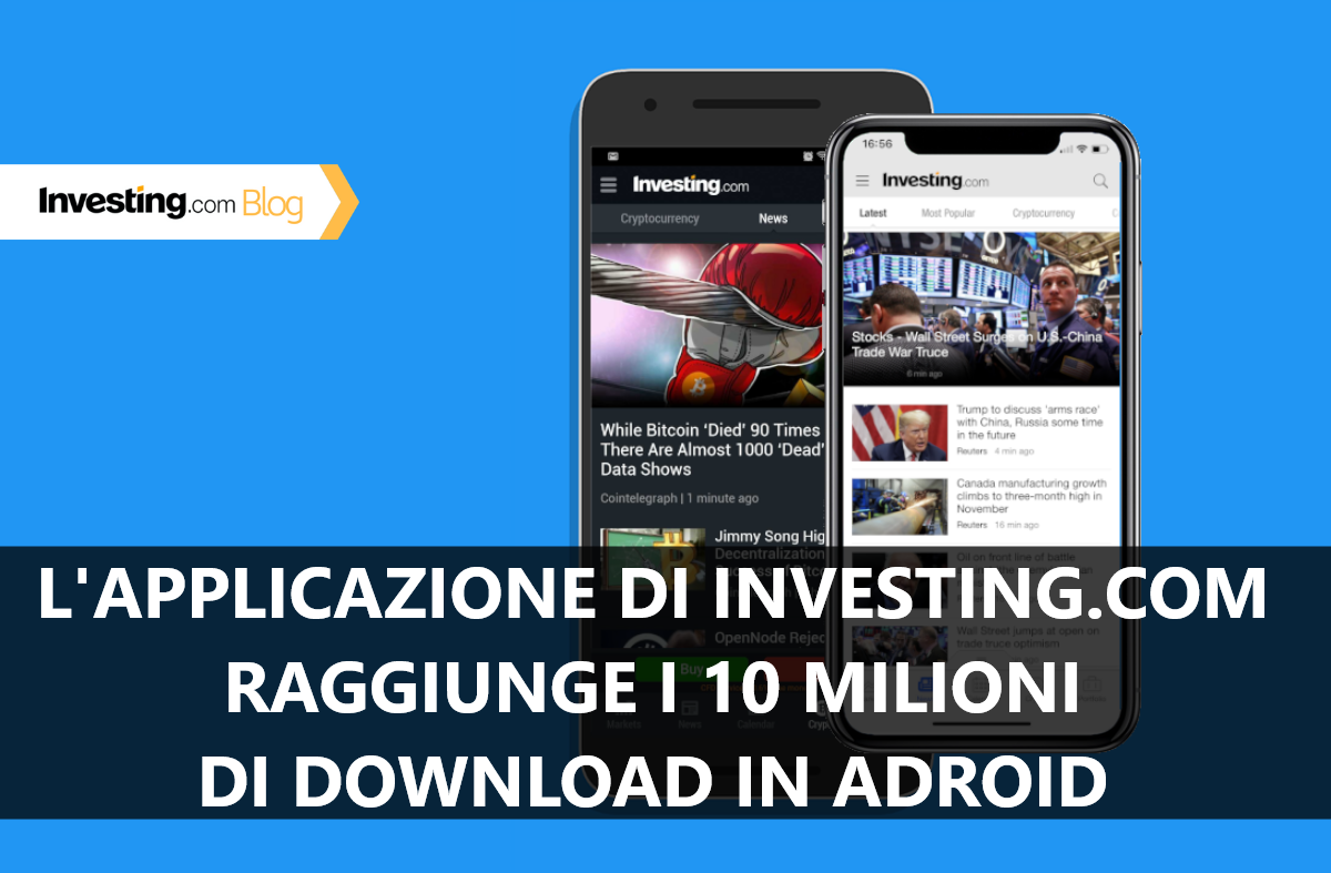 Oltre 10 milioni di download per l’app di Investing.com per Android