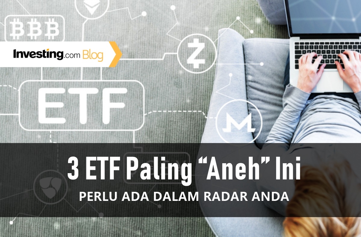 3 ETF Paling “Aneh” yang Perlu Ada dalam Radar Anda