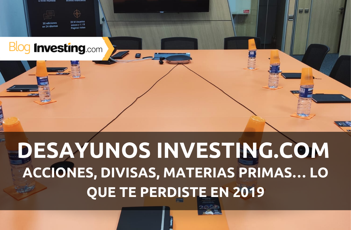 Desayunos Financieros Investing.com: Acciones, divisas, commodities… Lo que te perdiste en 2019