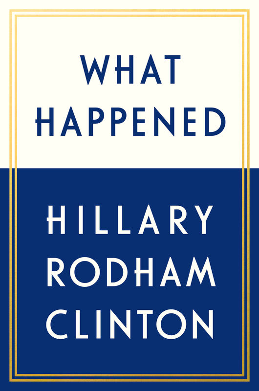 © Reuters. FILE PHOTO: The official book jacket cover for Hillary Clinton’s book "What Happened\\